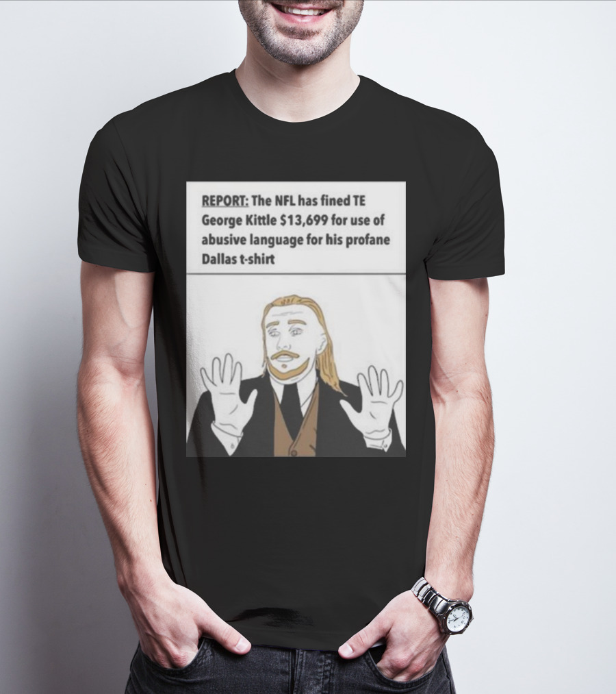 REPORT NFL Fines George Kittle $13,699 Profane Dallas T-Shirt