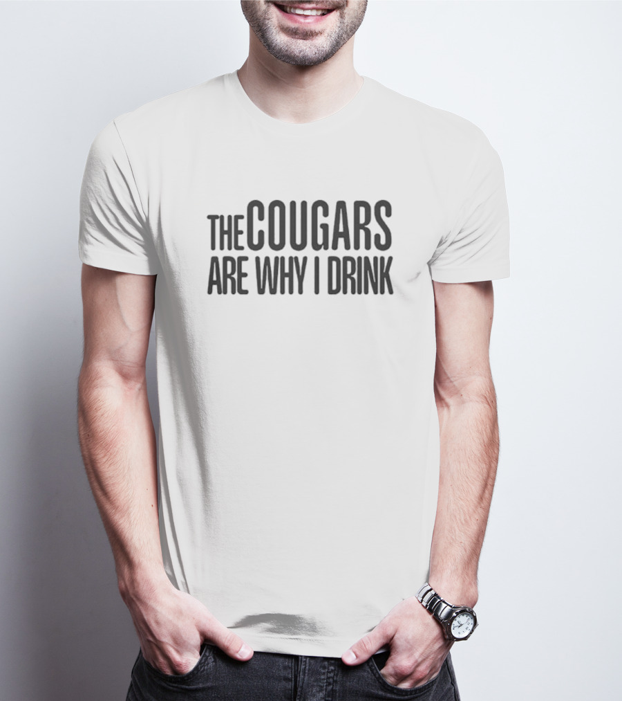 The Cougars Are Why I Drink Football Humor T-Shirt