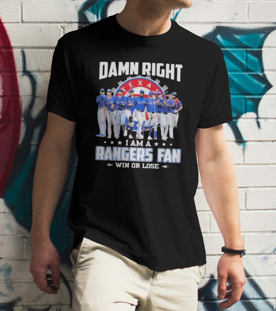 Damn Right I Am A Texas Rangers Fan Win Or Lose T-Shirt