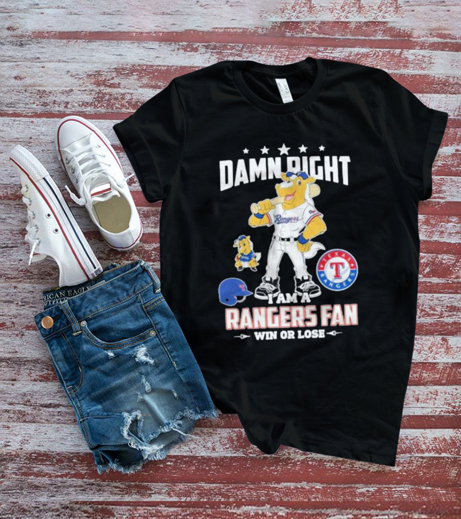 Damn Right I Am A Texas Rangers Fan Win Or Lose Rangers Mascot Texas Rangers T-Shirt