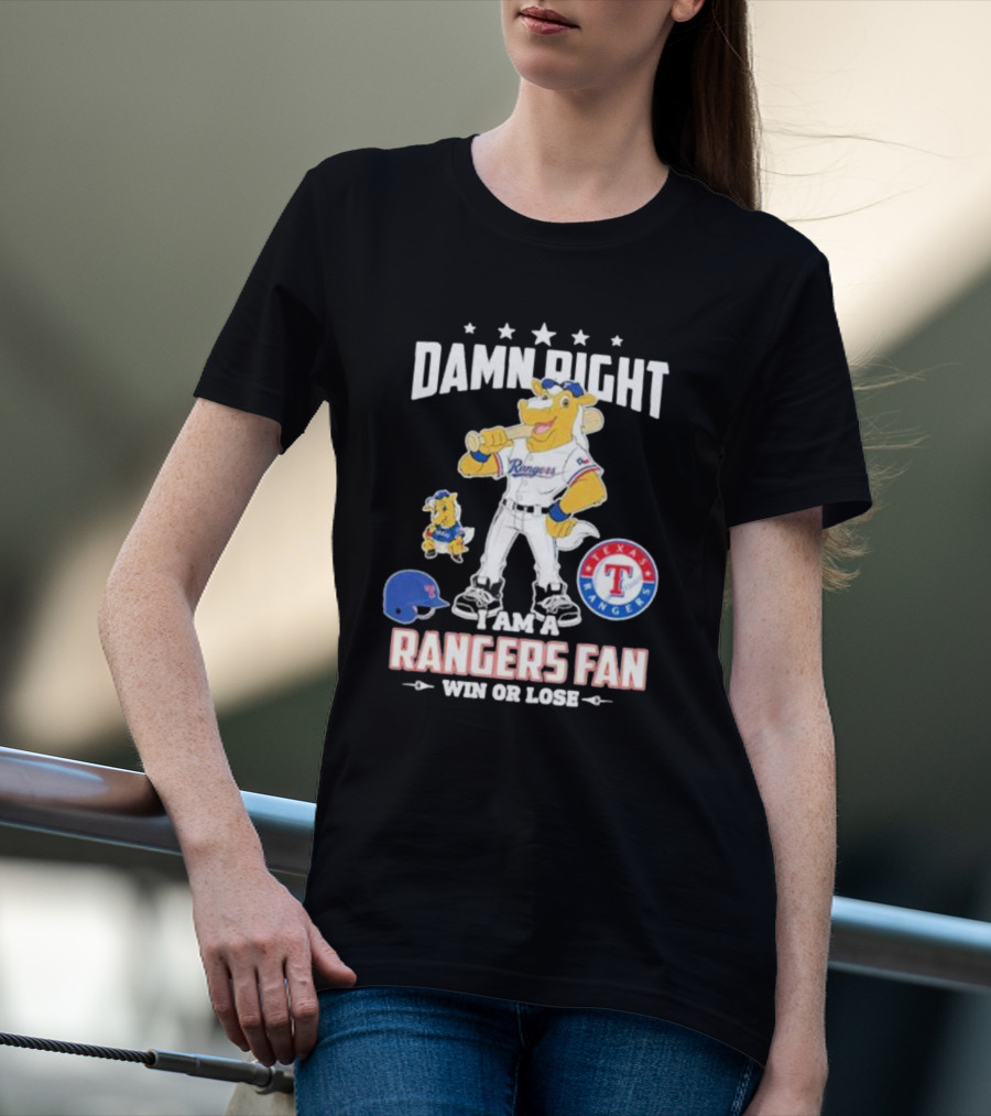 Damn Right I Am A Texas Rangers Fan Win Or Lose Rangers Mascot Texas Rangers T-Shirt