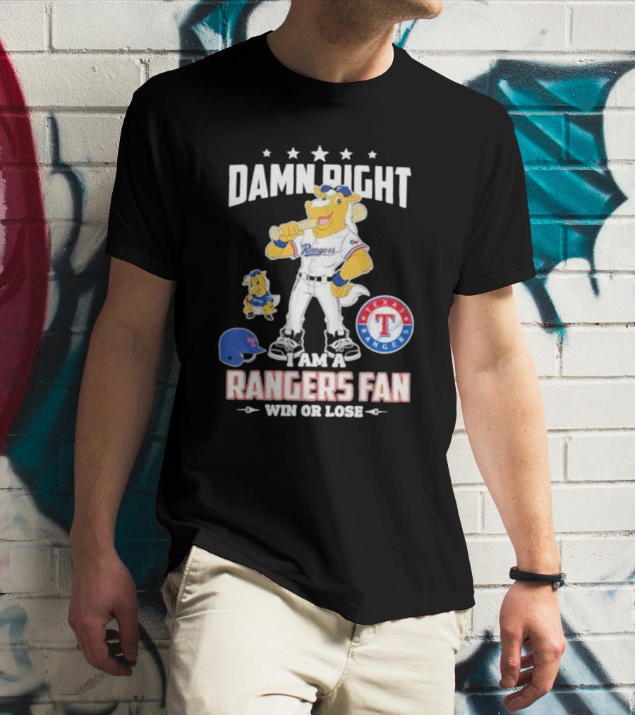 Damn Right I Am A Texas Rangers Fan Win Or Lose Rangers Mascot Texas Rangers T-Shirt
