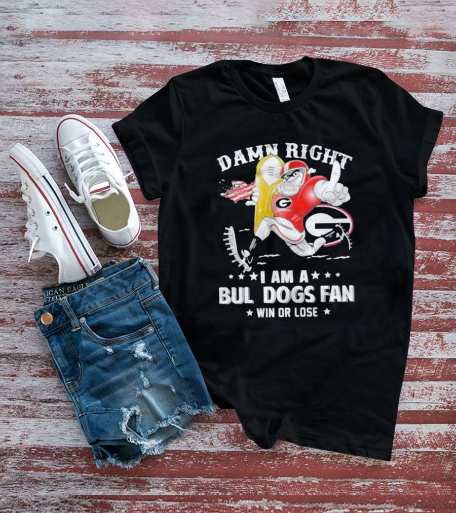 Damn Right I Am A Georgia Bulldogs Fan Win Or Lose T-Shirt