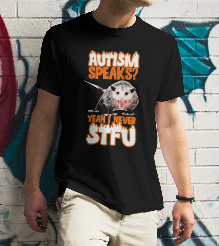 Autism Speaks Yeah I Never Stfu Possum Image T-Shirt