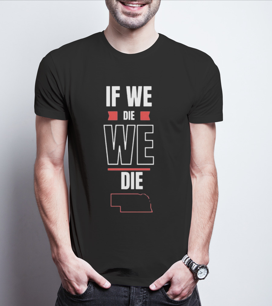 If We Die We Die Huskguy Nebraska Outline T-Shirt