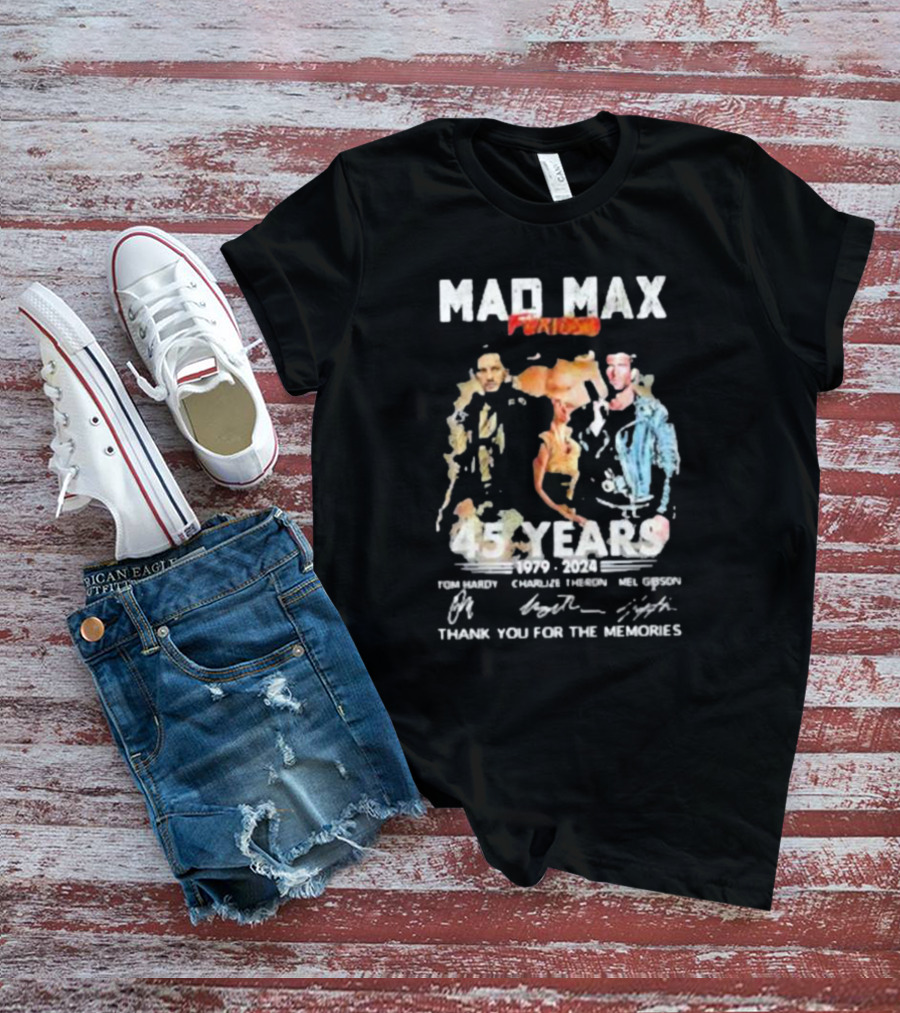Mad Max Furiosa 45 Years 1979-2024 Tom Hardy Charlize Theron Mel Gibson Thank You For The Memories T-Shirt