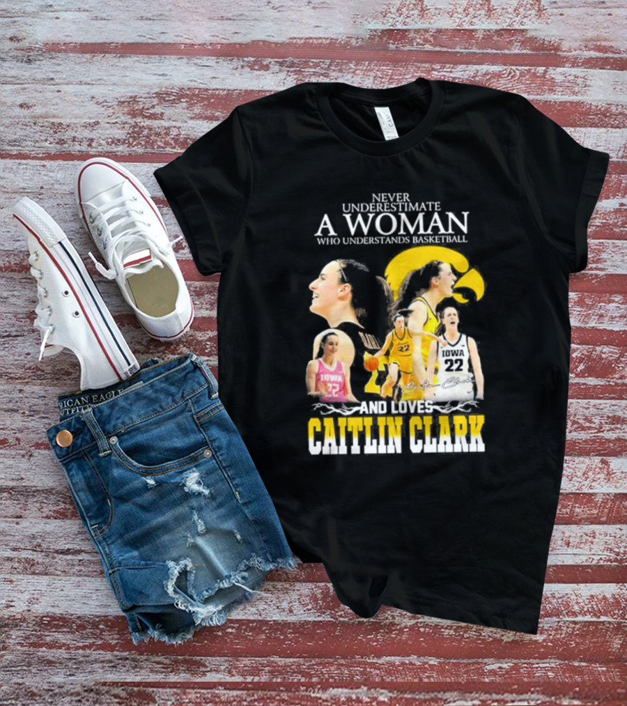 Never Underestimate A Woman Who Understands Basketball And Loves Caitlin Clark Iowa 22 T-Shirt