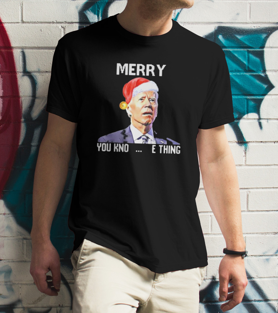 Joe Biden Merry You Know The Thing Santa Hat Christmas Humor T-Shirt
