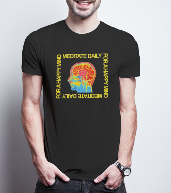Meditate Daily For A Happy Mind Brain T-Shirt