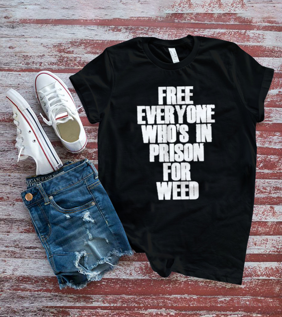 Free Everyone Who’s In Prison For Weed T-Shirt