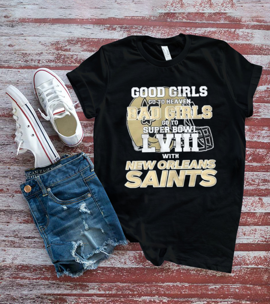 Good Girls Go To Heaven Bad Girls Go To Super Bowl LVIII With New Orleans Saints T-Shirt