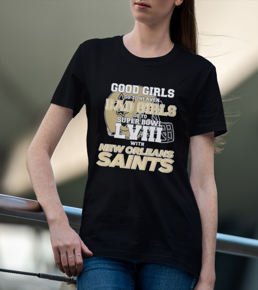 Good Girls Go To Heaven Bad Girls Go To Super Bowl LVIII With New Orleans Saints T-Shirt