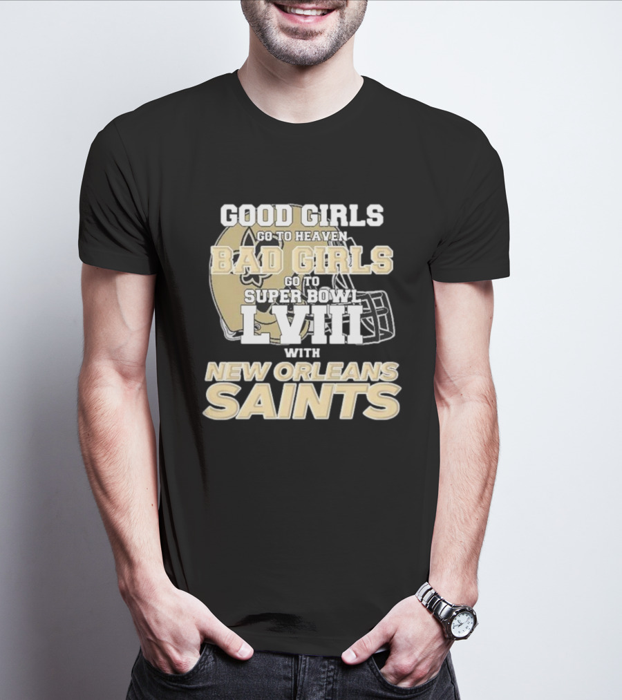 Good Girls Go To Heaven Bad Girls Go To Super Bowl LVIII With New Orleans Saints T-Shirt