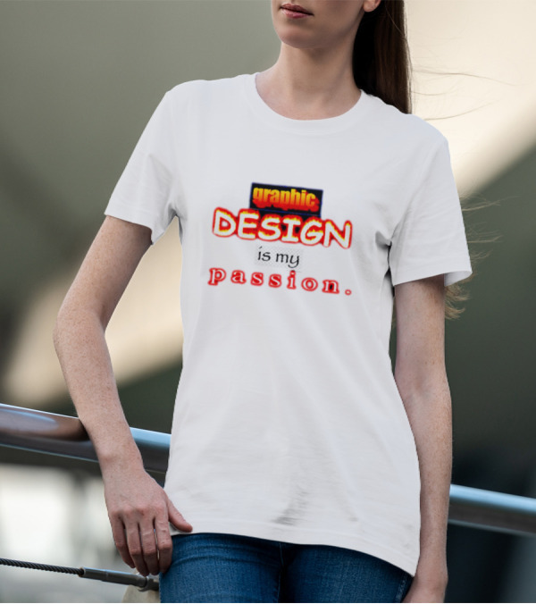 Graphic DESIGN Is My Passion T-Shirt