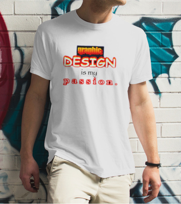 Graphic DESIGN Is My Passion T-Shirt