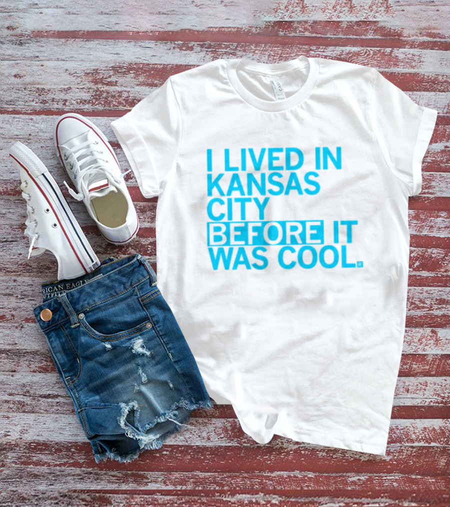 I Lived In Kansas City Before It Was Cool T-Shirt