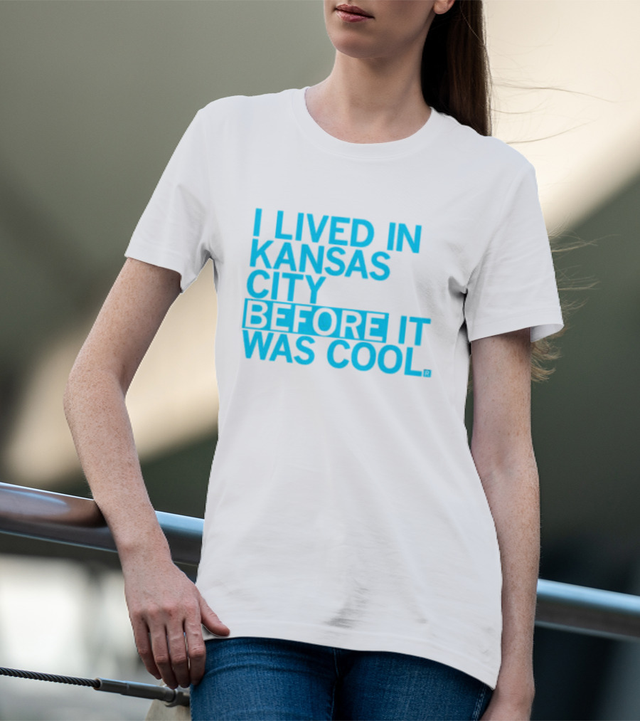 I Lived In Kansas City Before It Was Cool T-Shirt