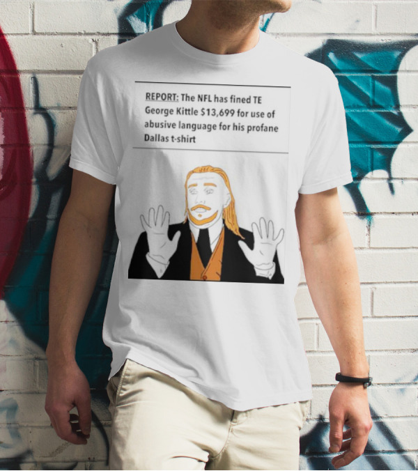 REPORT: The NFL Fines TE George Kittle $13,699 For Abusive Language On Profane Dallas T-Shirt