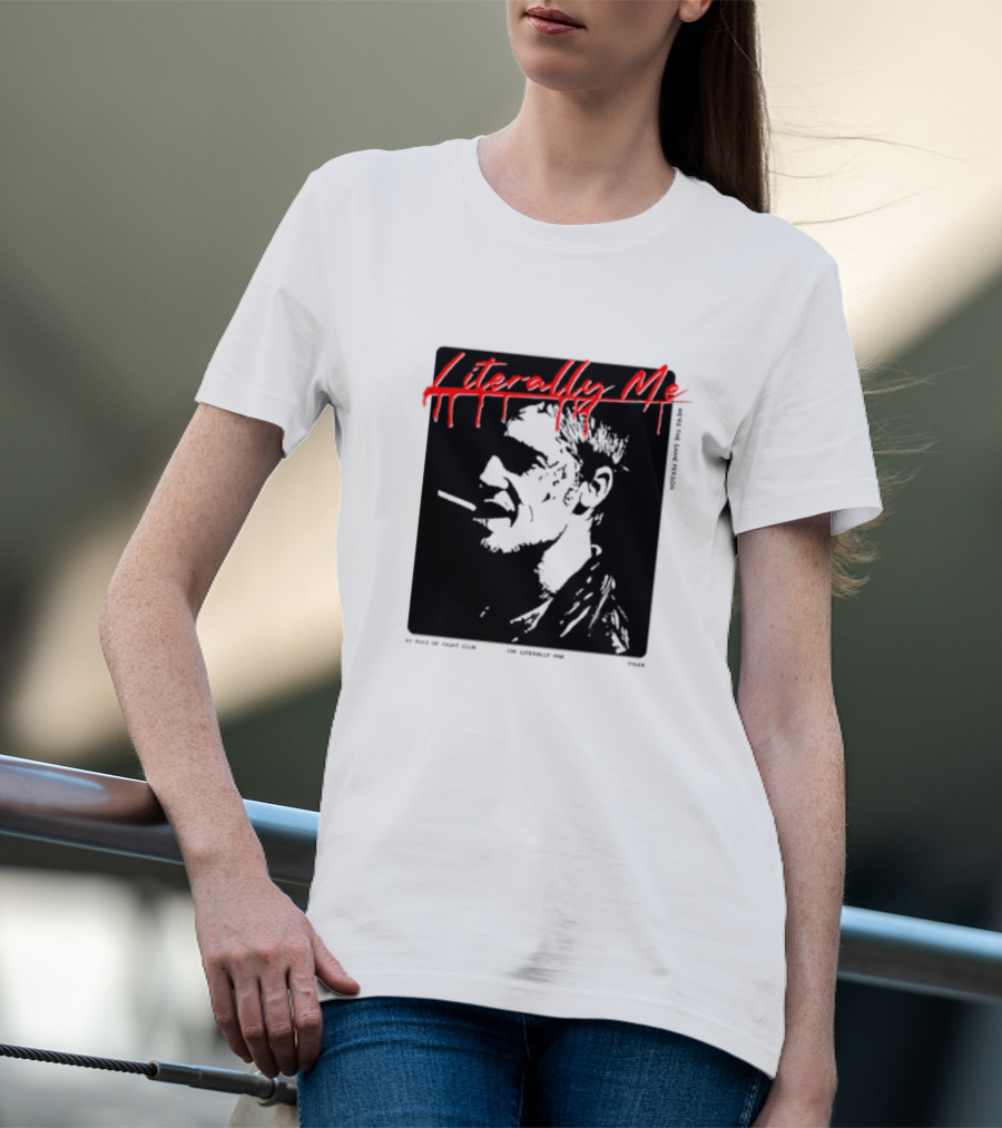 Literally Me Tyler Durden Fight Club Smoker肖 T-Shirt