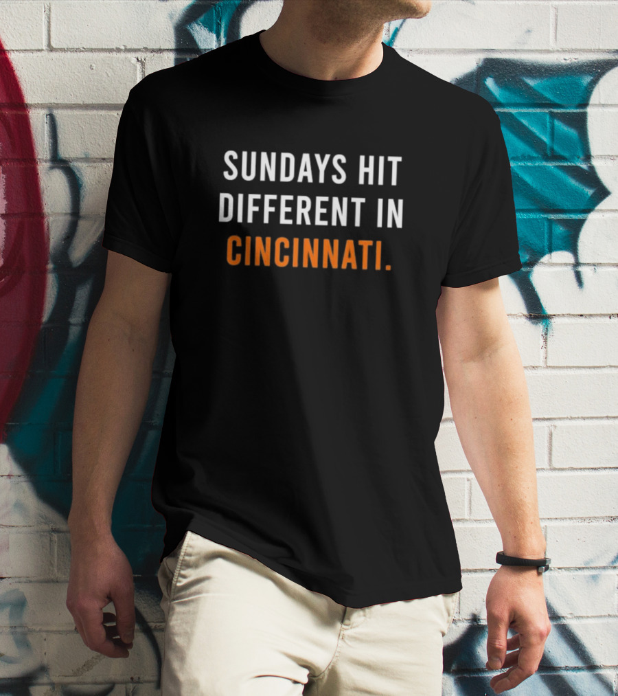 Sundays Hit Different In Cincinnati Bengals Football Fan Experience T-Shirt