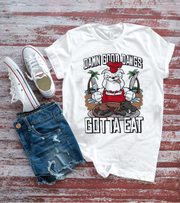 Damn Good Dawgs Chef Gotta Eat Bulldog With BBQ Dinner T-Shirt