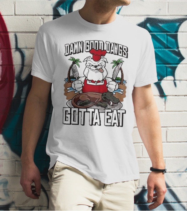 Damn Good Dawgs Chef Gotta Eat Bulldog With BBQ Dinner T-Shirt