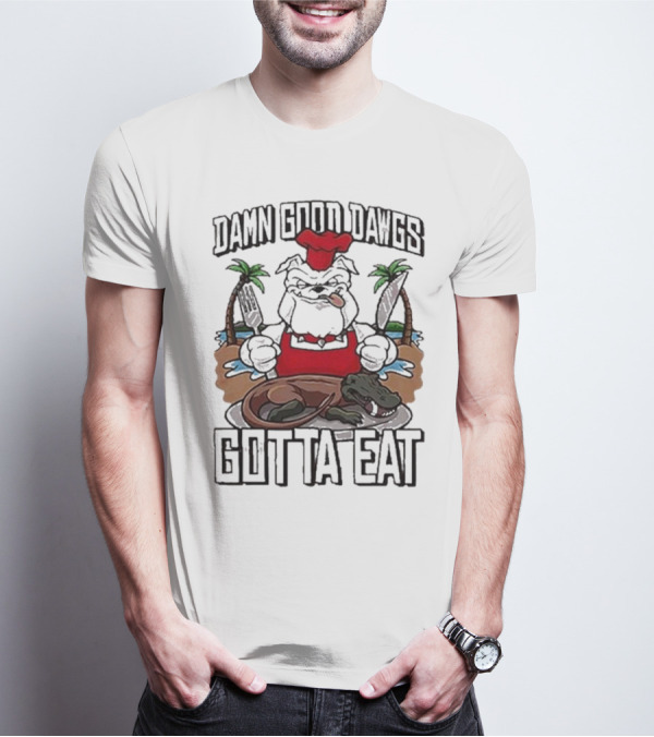 Damn Good Dawgs Chef Gotta Eat Bulldog With BBQ Dinner T-Shirt