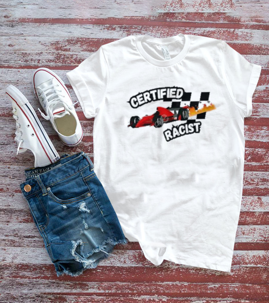 Certified Racist Racing Car With Flames And Checkered Flags T-Shirt