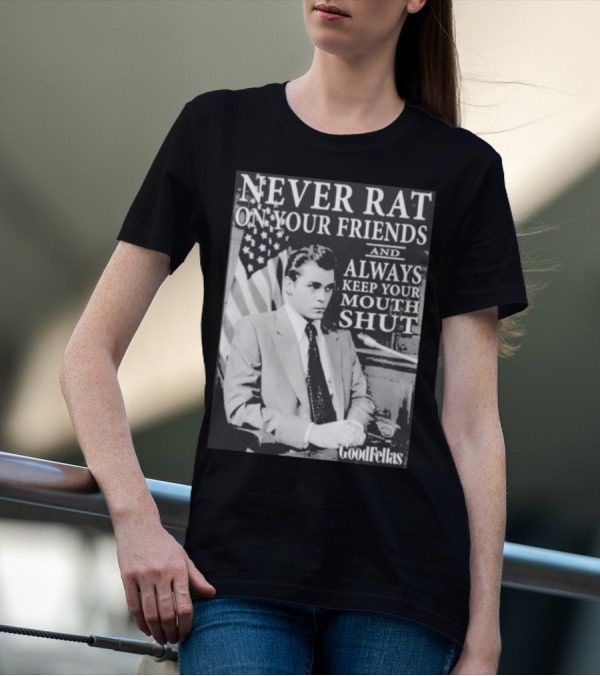 Never Rat On Your Friends Always Keep Your Mouth Shut Goodfellas T-Shirt