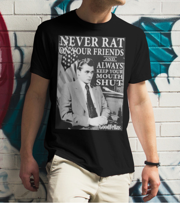 Never Rat On Your Friends Always Keep Your Mouth Shut Goodfellas T-Shirt