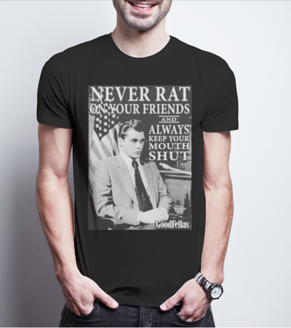 Never Rat On Your Friends Always Keep Your Mouth Shut Goodfellas T-Shirt