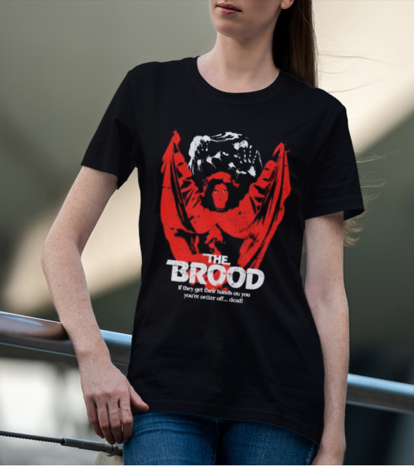 The Brood If They Get Their Hands On You You're Better Off Dead T-Shirt