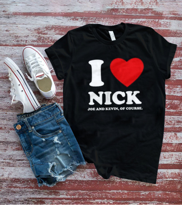 I Love Nick Joe And Kevin Of Course Red Heart T-Shirt