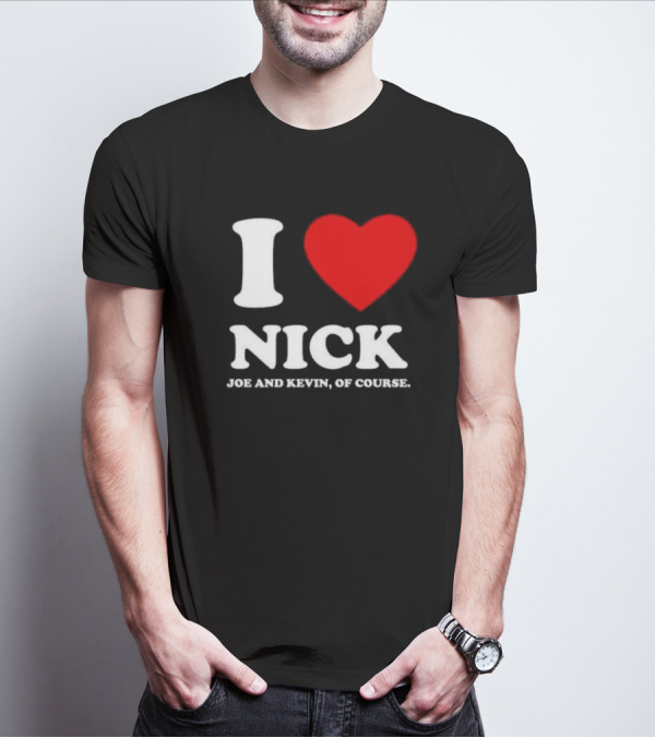 I Love Nick Joe And Kevin Of Course Red Heart T-Shirt