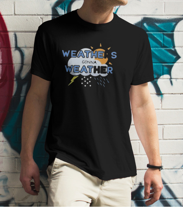 WEATHER'S GONNA WEATHER Sun Cloud Lightning Raindrops T-Shirt