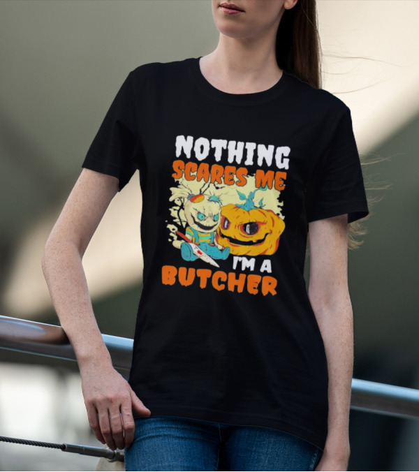 Nothing Scares Me Horror Doll With Knife And Pumpkin I'm A Butcher T-Shirt