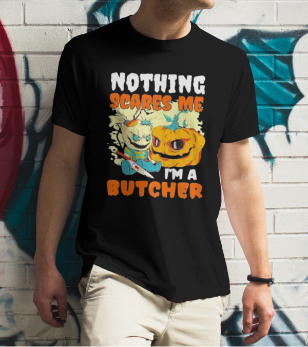 Nothing Scares Me Horror Doll With Knife And Pumpkin I'm A Butcher T-Shirt
