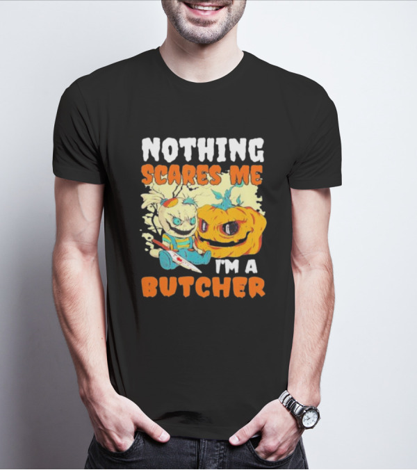 Nothing Scares Me Horror Doll With Knife And Pumpkin I'm A Butcher T-Shirt