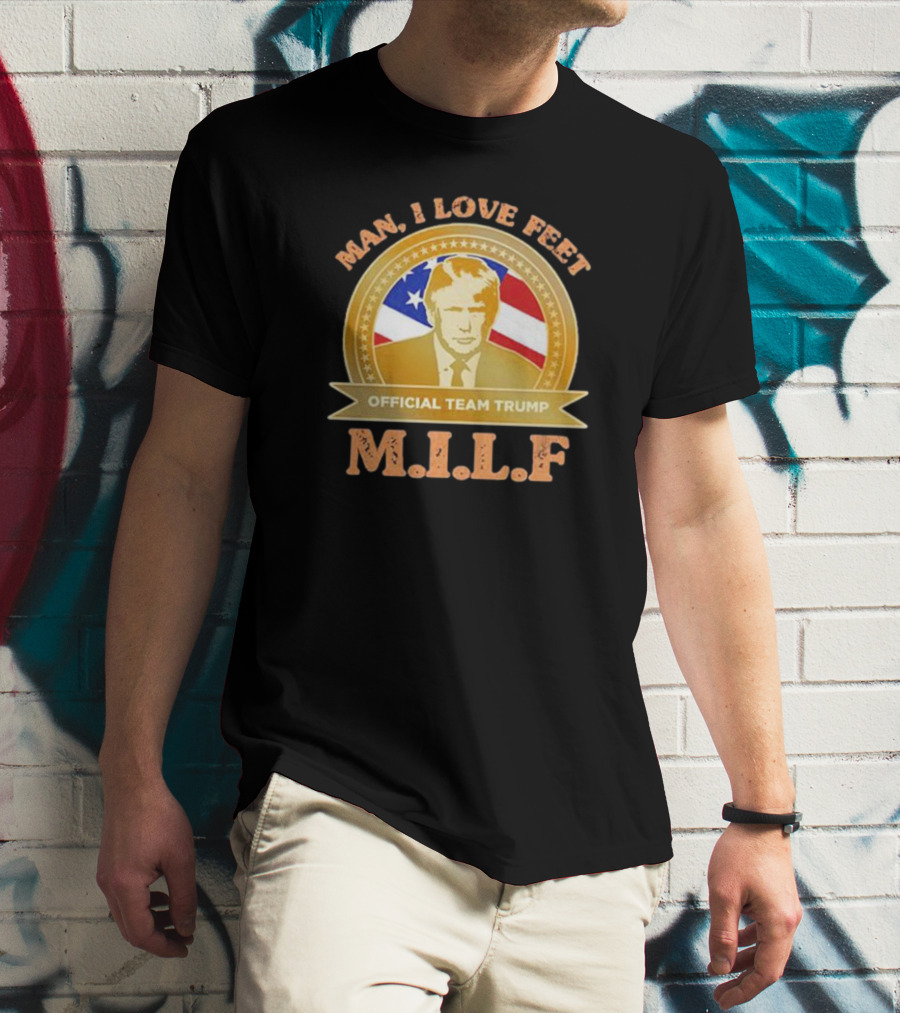 Man I Love Feet Official Team Trump M.I.L.F T-Shirt