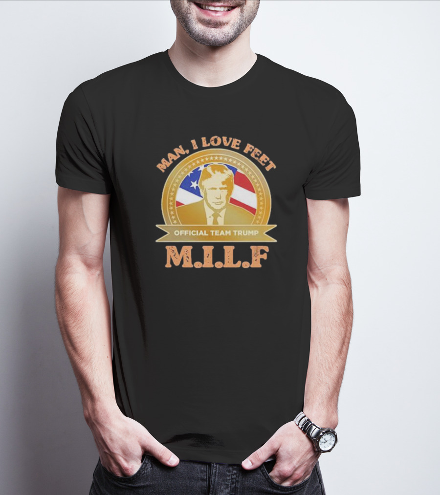 Man I Love Feet Official Team Trump M.I.L.F T-Shirt