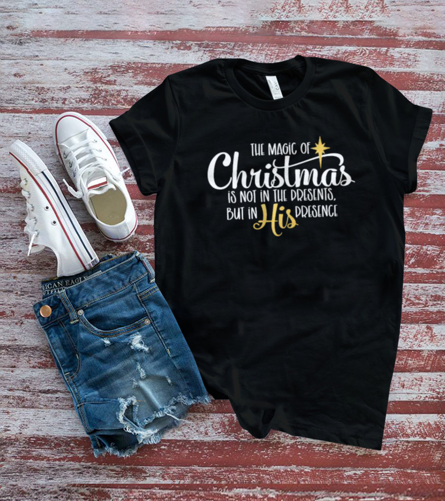 The Magic Of Christmas Is Not In The Presents But In His Presence Christmas Star T-Shirt