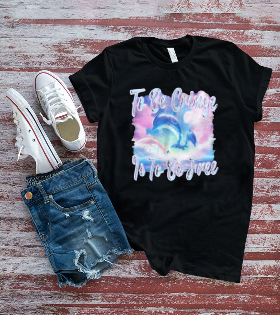 To Be Cringe Is To Be Free Fantasy Dolphin And Rainbow Sky Scene T-Shirt