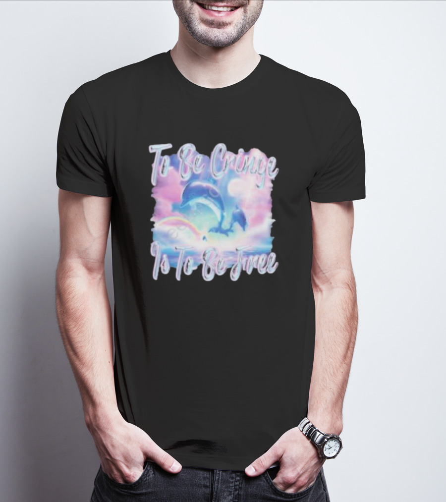 To Be Cringe Is To Be Free Fantasy Dolphin And Rainbow Sky Scene T-Shirt