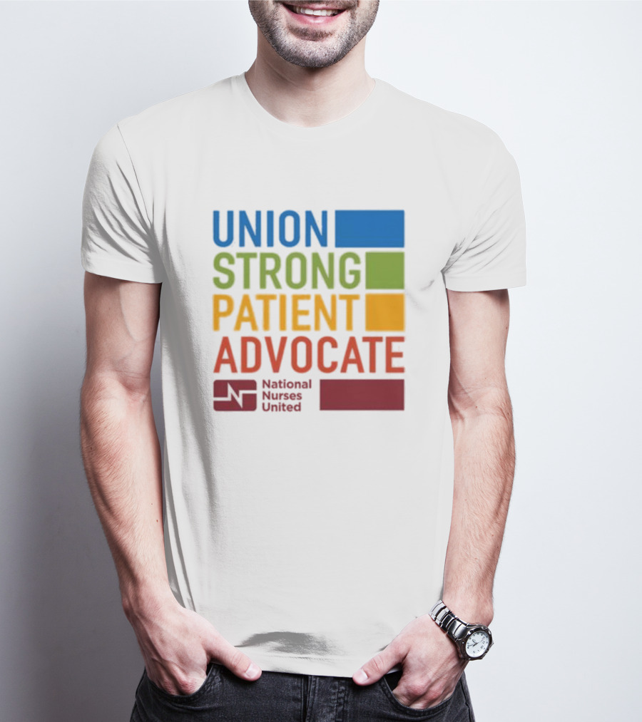 Union Strong Patient Advocate National Nurses United Empowerment And Support T-Shirt