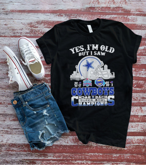 Yes I'm Old But I Saw Cowboys Back 2 Back Super Bowl Champions Beat 52-17 XXVII Beat 30-13 XXVIII T-Shirt