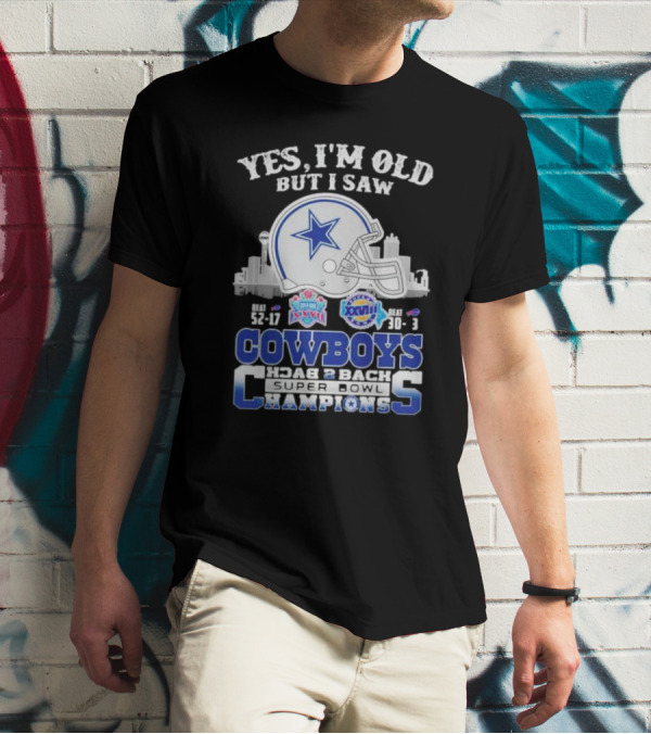 Yes I'm Old But I Saw Cowboys Back 2 Back Super Bowl Champions Beat 52-17 XXVII Beat 30-13 XXVIII T-Shirt