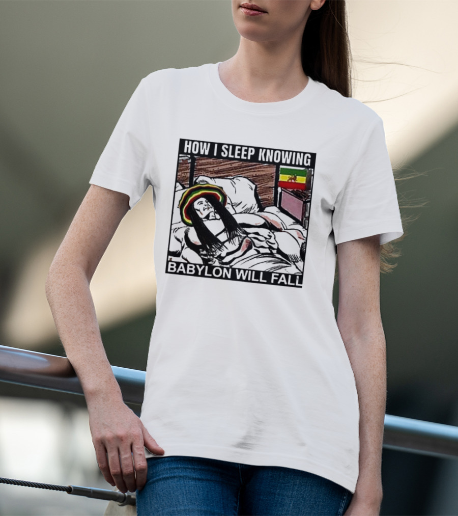 How I Sleep Knowing Babylon Will Fall Reggae Vibes Rasta Colors Jamaican Flag Influence T-Shirt