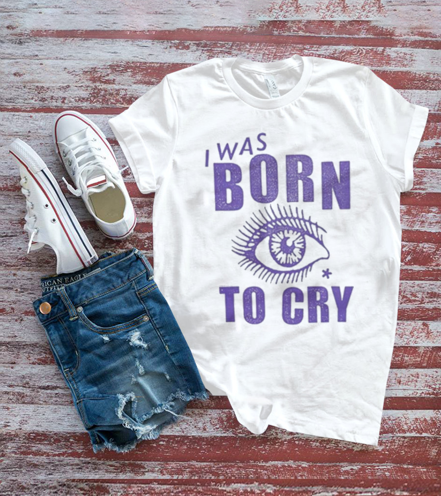 I Was Born To Cry Eye Symbol Purple Text T-Shirt