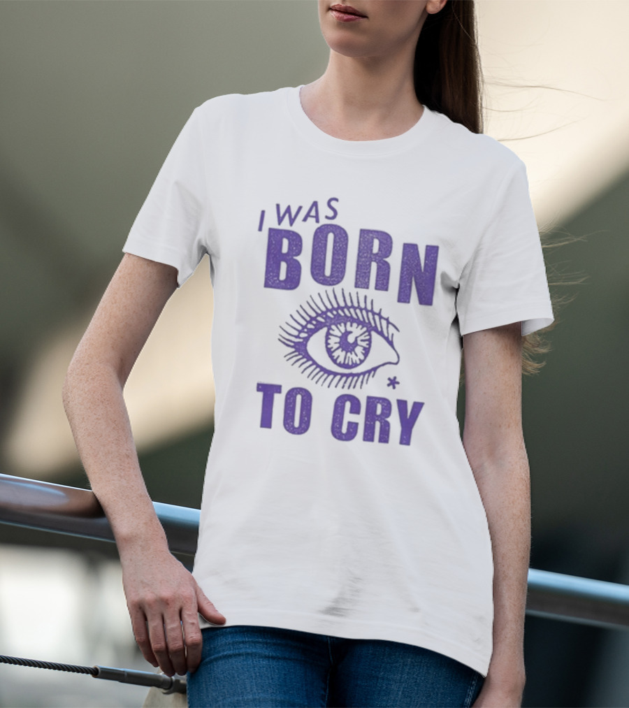 I Was Born To Cry Eye Symbol Purple Text T-Shirt