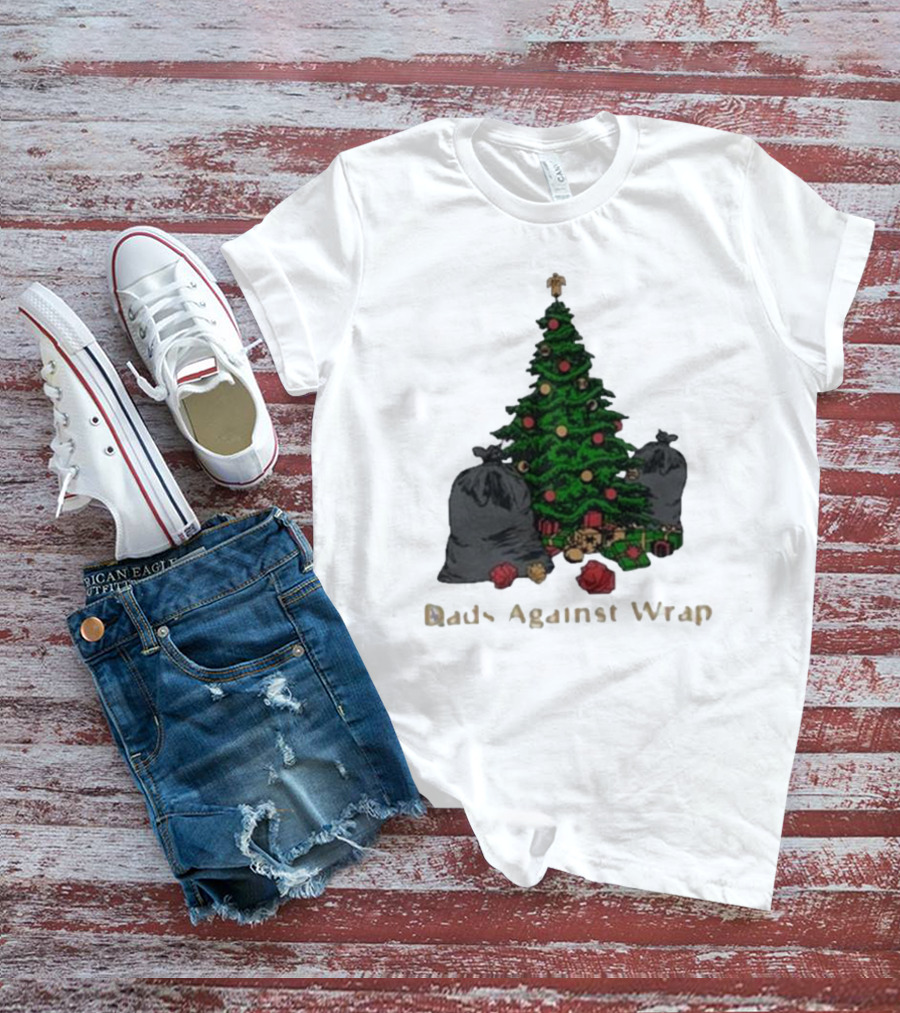 Dads Against Wrap Christmas Tree With Gifts And Trash Bags T-Shirt